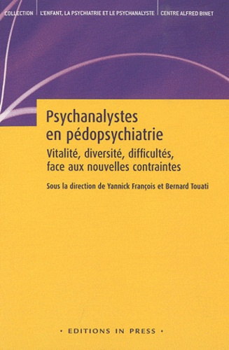 Yannick François et Bernard Touati - Psychanalystes en pédopsychiatrie - Vitalité, diversité, difficultés, face aux nouvelles contraintes.