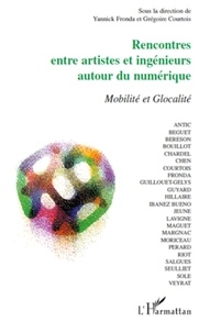 Yannick Fronda et Grégoire Courtois - Rencontres entre artistes et ingénieurs autour du numérique - Mobilité et Glocalité.