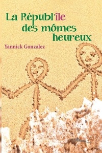 Yannick Gonzalez - La républ’île des mômes heureux.