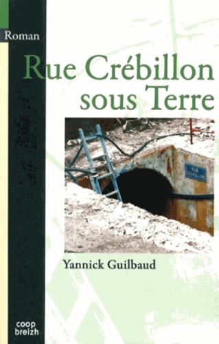 Yannick Guilbaud - Rue Crébillon sous Terre.