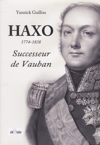 Yannick Guillou - Haxo (1774-1838) - Successeur de Vauban.