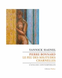 Yannick Haenel - Pierre Bonnard - Le feu des solitudes charnelles.