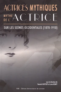 Actrices mythiques, mythe de l'actrice sur les scènes occidentales (1870-1910)