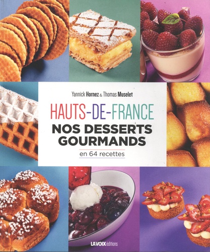 Yannick Hornez et Thomas Muselet - Hauts-de-France - Nos desserts gourmands en 64 recettes.