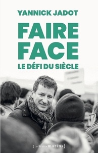 Yannick Jadot - Faire face - Le défi du siècle.