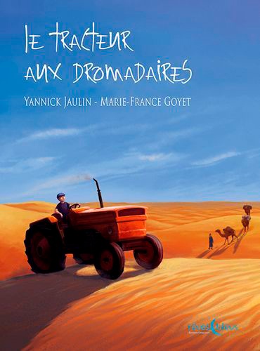 Yannick Jaulin et Marie-France Goyet - Le tracteur aux dromadaires.
