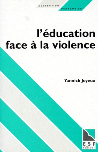 Yannick Joyeux - L'EDUCATION FACE A LA VIOLENCE. - Vers une éthique de la gestion de la classe.