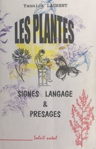 Yannick Laurent - Les plantes - Signes, langage & présages.