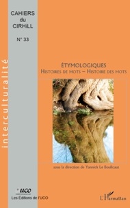 Yannick Le Boulicaut - Cahiers du CIRHILLa N° 33 : Etymologiques, histoires de mots, histoire des mots.