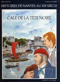 Yannick Le Marec et Alain Goutal - Cale de la Tête Noire - Histoire de Nantes au XIXe siècle.