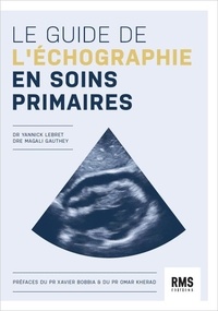 Yannick Lebret et Magali Gauthey - Le guide de l'échographie en soins primaires.
