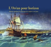 Yannick Lecerf - L'océan pour horizon - Histoire maritime de la Bretagne des origines à nos jours.