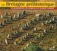Yannick Lecerf - La Bretagne préhistorique - Les peuplements, des origines à la conquête romaine.