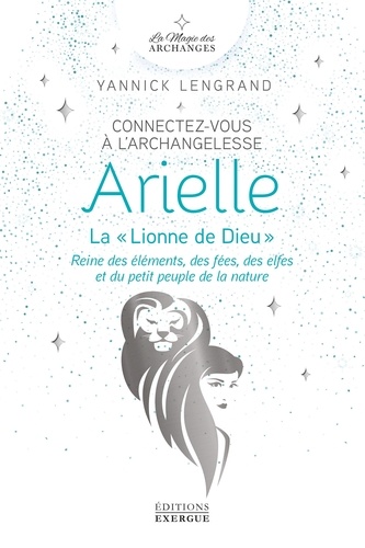 Connectez-vous à l'archangelesse Arielle. La "Lionne de Dieu"