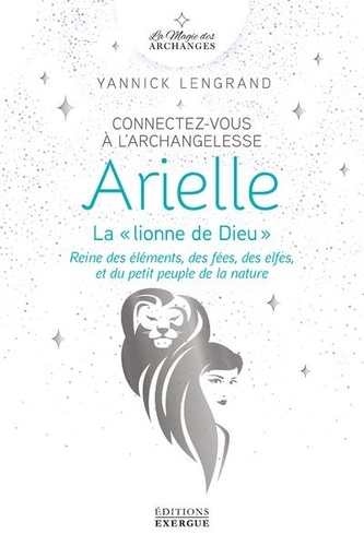 Connectez-vous à l'archangelesse Arielle. La "Lionne de Dieu" Reine des éléments, des fées, des elfes et du petit peuple de la nature