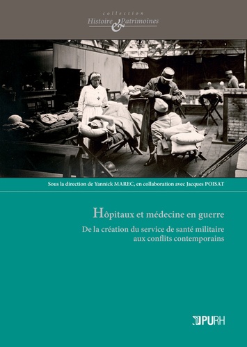 Yannick Marec et Jacques Poisat - Hôpitaux et médecine en guerre - De la création du service de santé militaire aux conflits contemporains.