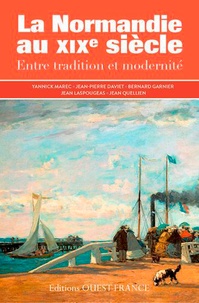 Yannick Marec et Jean-Pierre Daviet - La Normandie au XIXe siècle - Entre tradition et modernité.