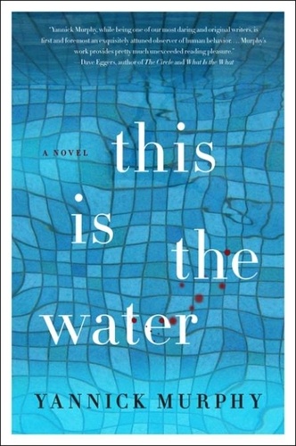 Yannick Murphy - This is the Water - A Novel.