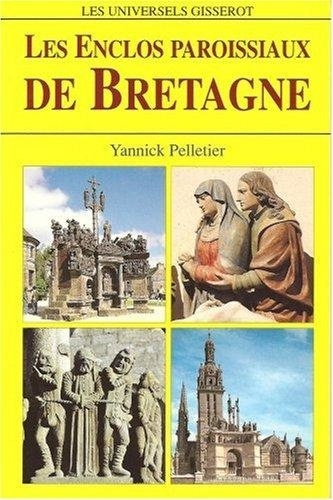 Yannick Pelletier - Les enclos paroissiaux de Bretagne.