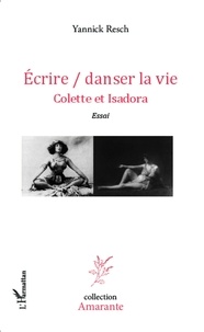 Yannick Resch - Ecrire/danser la vie - Colette et Isadora.