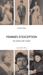 Yannick Ripa - Femmes d'exception - Les raisons de l'oubli.