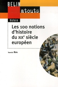 Yannick Ripa - Les 100 notions du XIXe siècle européen.