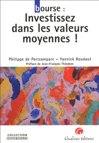Yannick Roudaut et Philippe de Portzamparc - Bourse : Investissez dans les valeurs moyennes !.