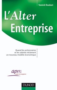 Yannick Roudaut et  APM - L'Alter Entreprise - Quand les actionnaires et les salariés réclament un nouveau modèle économique.