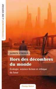 Yannick Rumpala - Hors des décombres du monde - Ecologie, science-fiction et éthique du futur.