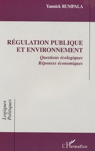 Yannick Rumpala - Régulation publique et environnement. - Questions écologiques Réponses économiques.