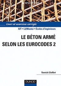 Yannick Sieffert - Le béton armé selon les Eurocodes 2.