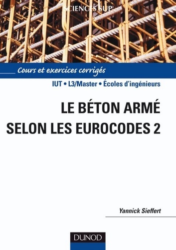 Yannick Sieffert - Le béton armé selon les Eurocodes 2.