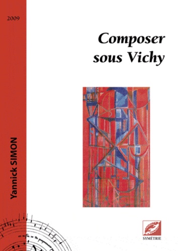 Yannick Simon - Composer sous Vichy.