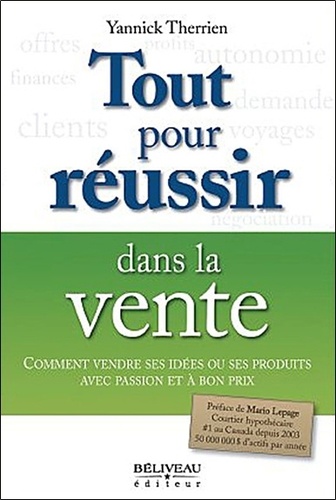 Yannick Therrien - Tout pour réussir dans la vente - Comment vendre ses idées ou ses produits avec passion et à bon prix.