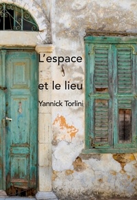 Yannick Torlini - L'espace et le lieu.