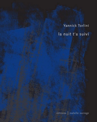 Yannick Torlini - La nuit t'a suivi.