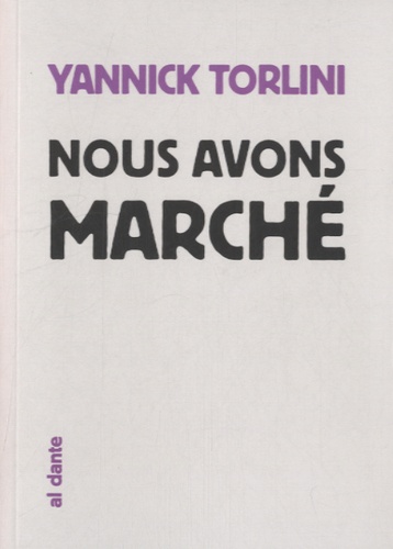 Yannick Torlini - Nous avons marché.