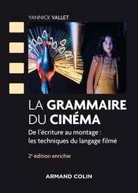 Yannick Vallet - La grammaire du cinéma - 2e éd. - - De l'écriture au montage : les techniques du langage filmé.