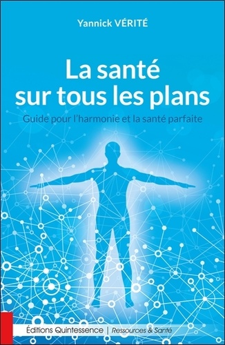 La santé sur tous les plans. Guide pour l'harmonie et la santé parfaite