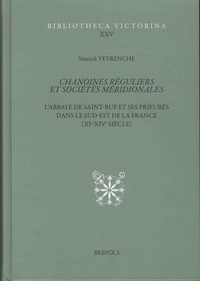Yannick Veyrenche - Chanoines réguliers et sociétés méridionales - L'abbaye de Saint Ruf et ses prieurés dans le sud-est de la France (XIe-XIVe siècle). tome 1 et 2.