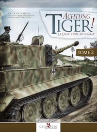 Yannis Kadari - Achtung Tiger ! Le char Tigre au combat - Tome 2, Le Tiger II et les bataillons de la SS.