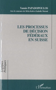 Yannis Papadopoulos - Les processus de décision fédéraux en Suisse.