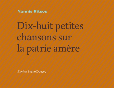 Yannis Ritsos - Dix-huit petites chansons de la patrie amère - Edition français-grec.