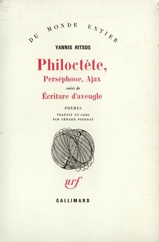 Yannis Ritsos - Philoctète. Perséphone. Ajax. (suivi de) Écriture d'aveugle.