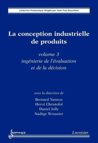 La conception industrielle de produits Vol. 3 : ingénierie de l'évaluation et de la décision