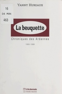 Yanny Hureaux - La beuquette : chroniques des Ardennes, 1993-1996.