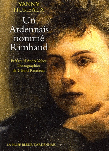 Yanny Hureaux - Un Ardennais nommé Rimbaud.