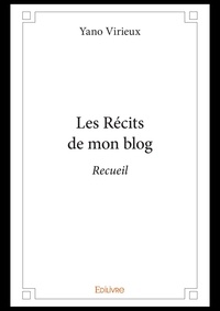 Yano Virieux - Les récits de mon blog - Recueil.