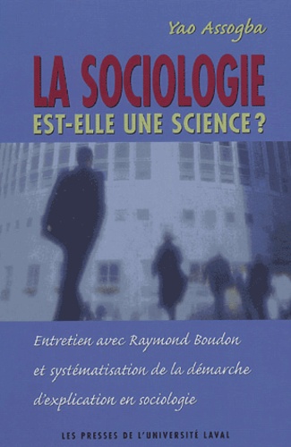 Yao Assogba - La sociologie est-elle une science ? - Entretien avec Raymond Boudon et systématisation de la démarche d'explication en sociologie.