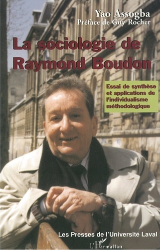 Yao Assogba - Sociologie de Raymond Boudon La - Essai de synthèse et applications de l’individualisme méthodologique.
